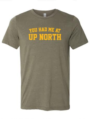 You had me at Up North